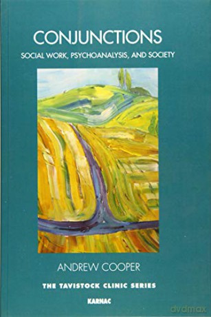 Conjunctions: Social Work, Psychoanalysis, and Society (Tavistock Clinic Series) - Andrew Cooper [KSIĄŻKA]