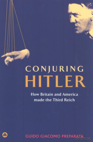 Conjuring Hitler: How Britain and America Made the Third Reich - Guido Giacomo Preparata [KSIĄŻKA]
