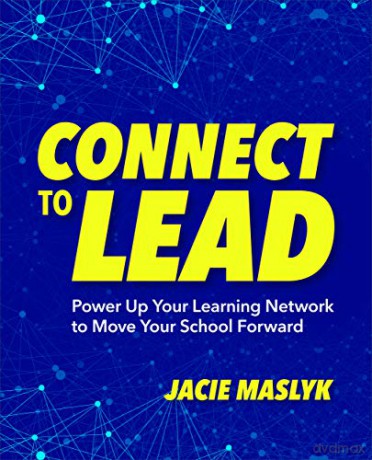 Connect to Lead: Power Up Your Learning Network to Move Your School Forward - Jacie Maslyk [KSIĄŻKA]