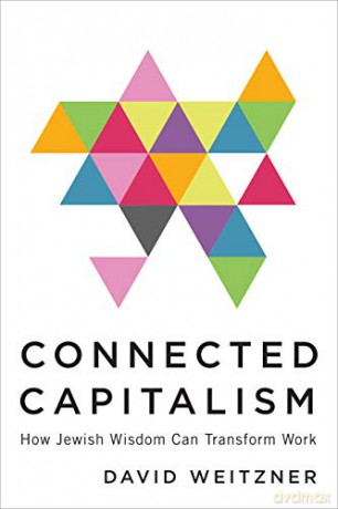 Connected Capitalism: How Jewish Wisdom Can Transform Work - David Weitzner [KSIĄŻKA]