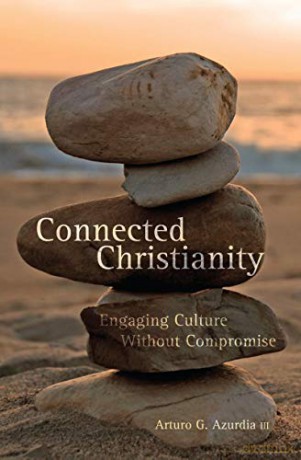 Connected Christianity: Engaging Culture Without Compromise - Arturo G. Azurdia III [KSIĄŻKA]