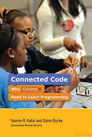 Connected Code: Why Children Need to Learn Programming (The John D. and Catherine T. MacArthur Foundation Series on Digital Media and Learning) - Yasmin B. Kafai [KSIĄŻKA]
