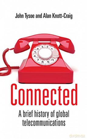 Connected: A Brief History of Global Telecommunications - John Tysoe [KSIĄŻKA]