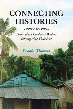 Connecting Histories: Francophone Caribbean Writers Interrogating Their Past (Caribbean Studies Series) - Bonnie Thomas [KSIĄŻKA]
