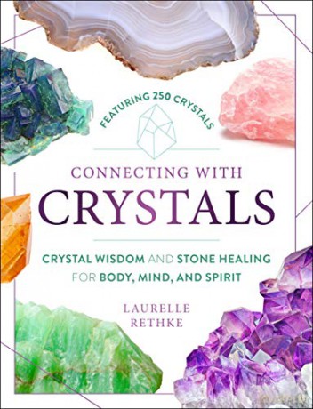 Connecting with Crystals: Crystal Wisdom and Stone Healing for Body, Mind, and Spirit [KSIĄŻKA]