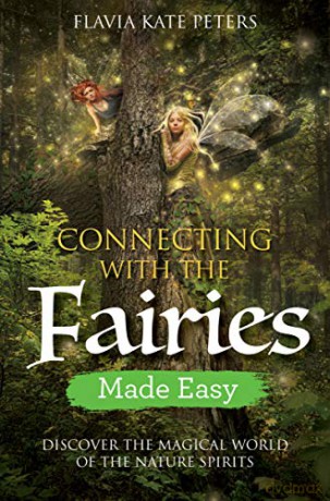 Connecting with the Fairies Made Easy: Discover the Magical World of the Nature Spirits - Flavia Kate Peters [KSIĄŻKA]