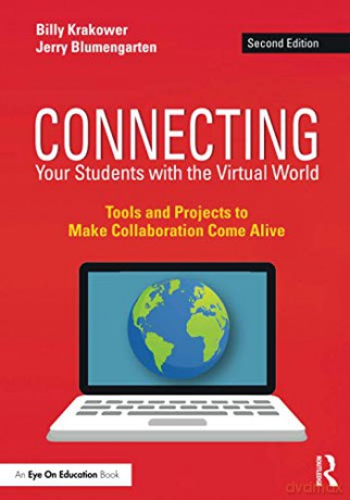 Connecting Your Students with the Virtual World: Tools and Projects to Make Collaboration Come Alive - Billy Krakower [KSIĄŻKA]