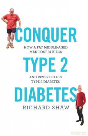 Conquer Type 2 Diabetes: How a fat, middle-aged man lost 31 kilos and reversed his type 2 diabetes - Richard Shaw [KSIĄŻKA]