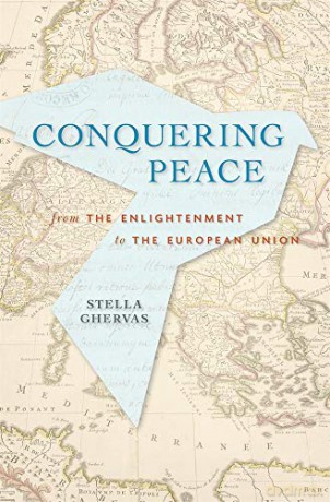 Conquering Peace: From the Enlightenment to the European Union - Stella Ghervas [KSIĄŻKA]