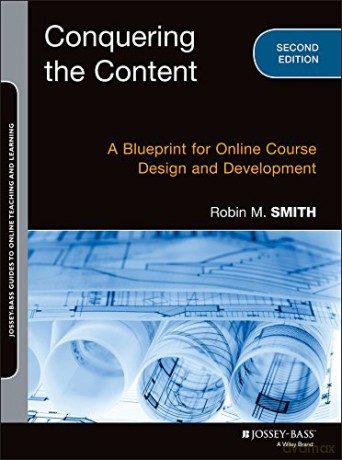 Conquering the Content: A Blueprint for Online Course Design and Development (Jossey-Bass Guides to Online Teaching and Learning) - Robin M. Smith [KSIĄŻKA]