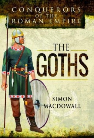 Conquerors of the Roman Empire: The Goths - Simon MacDowall [KSIĄŻKA]