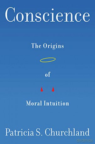 Conscience - The Origins of Moral Intuition - Patricia Churchland [KSIĄŻKA]