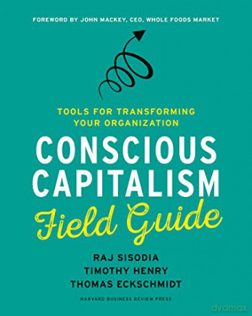 Conscious Capitalism Field Guide: Tools for Transforming Your Organization - Raj Sisodia [KSIĄŻKA]