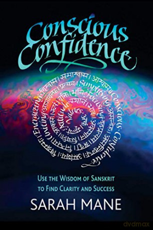 Conscious Confidence: Use the Wisdom of Sanskrit to Find Clarity and Success - Sarah Mane [KSIĄŻKA]