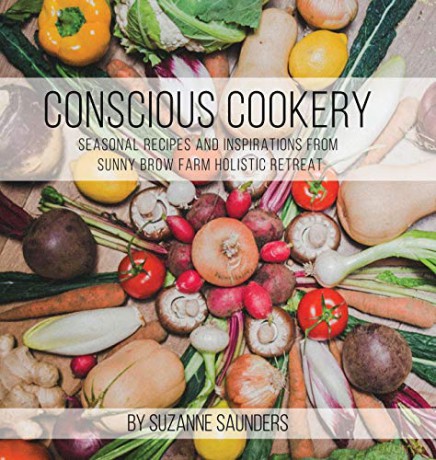 Conscious Cookery; Seasonal Recipes and Inspirations from Sunny Brow Farm Holistic Retreat - Suzanne Saunders [KSIĄŻKA]