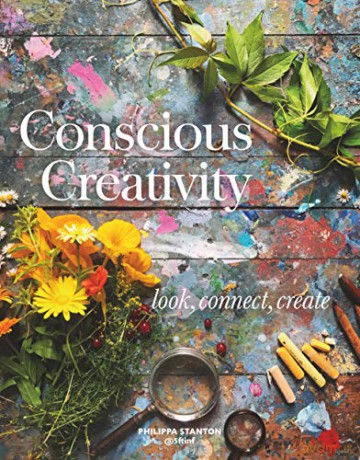 Conscious Creativity: Look. Connect. Create. - Philippa Stanton [KSIĄŻKA]
