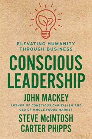 Conscious Leadership: Elevating Humanity Through Business - John Mackey [KSIĄŻKA]