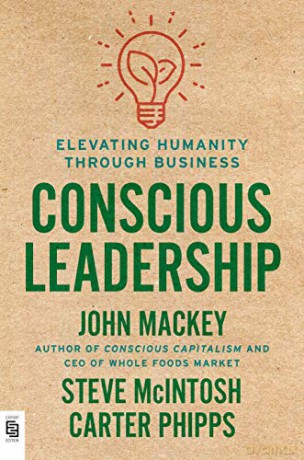 Conscious Leadership: Elevating Humanity Through Business - John Mackey [KSIĄŻKA]