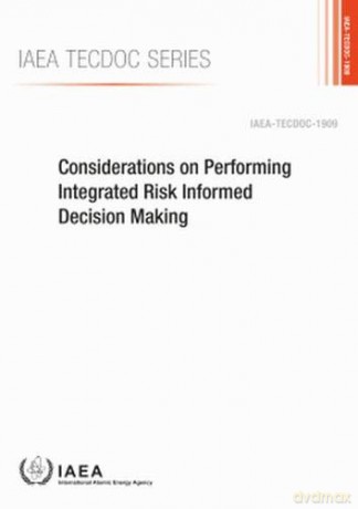 Considerations on Performing Integrated Risk Informed Decision Making: IAEA Tecdoc No. 1909 [KSIĄŻKA]