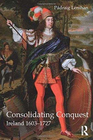 Consolidating Conquest: Ireland 1603-1727 (Longman History of Ireland) - Padraig Lenihan [KSIĄŻKA]