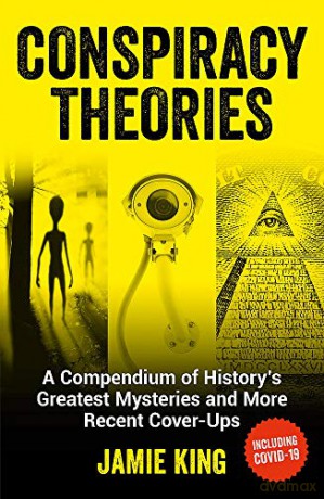 Conspiracy Theories: A Compendium of History's Greatest Mysteries and More Recent Cover-Ups: A Compendium of History's Greatest Mysteries and More Recent Cover-Ups 'The Perfect Gift for Father's Day' - Jamie King [KSIĄŻKA]