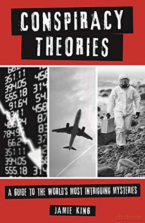 Conspiracy Theories: A Guide to the World's Most Intriguing Mysteries - Jamie King [KSIĄŻKA]