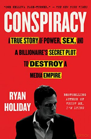 Conspiracy: A True Story of Power, Sex, and a Billionaire's Secret Plot to Destroy a Media Empire - Ryan Holiday [KSIĄŻKA]