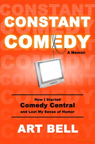 Constant Comedy: How I Started Comedy Central and Lost My Sense of Humor - Art Bell [KSIĄŻKA]