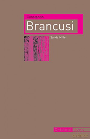 Constantin Brancusi (Critical Lives) - Sanda Miller [KSIĄŻKA]