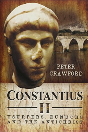 Constantius II: Usurpers, Eunuchs and the Antichrist - Peter Crawford [KSIĄŻKA]