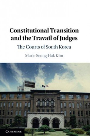 Constitutional Transition and the Travail of Judges: The Courts of South Korea - Marie Seong-Hak Kim [KSIĄŻKA]