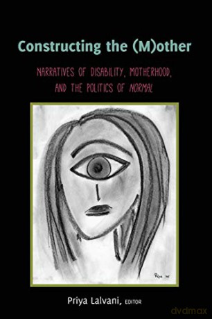 Constructing the (M)other; Narratives of Disability, Motherhood, and the Politics of Normal (22) (Disability Studies in Education) - Priya Lalvani [KSIĄŻKA]