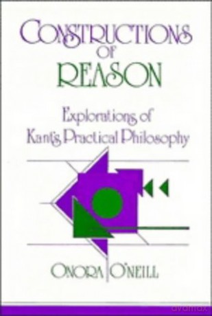 Constructions of Reason: Explorations of Kant's Practical Philosophy - Onora O'Neill [KSIĄŻKA]