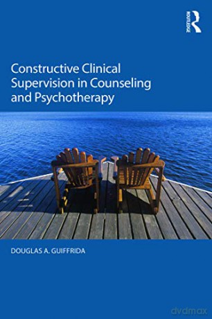 Constructive Clinical Supervision in Counseling and Psychotherapy - Douglas A. Guiffrida [KSIĄŻKA]