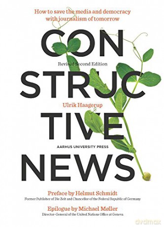 Constructive News: How to save the media and democracy with journalism of tomorrow - Ulrik Haagerup [KSIĄŻKA]
