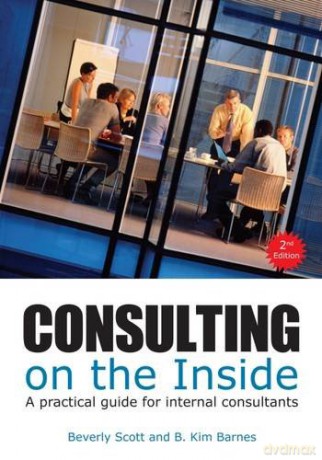 Consulting on the Inside: An Internal Consultant's Guide to Living and Working Inside Organization: A Practical Guide for Internal Consultants - Beverly Scott [KSIĄŻKA]