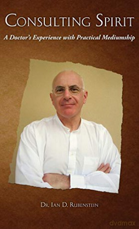 CONSULTING SPIRIT: A Doctor's Experience with Practical Mediumship - Ian Rubenstein [KSIĄŻKA]
