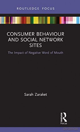 Consumer Behaviour and Social Network Sites: The Impact of Negative Word of Mouth (Routledge Focus on Business and Management) - Sarah Zaraket [KSIĄŻKA]