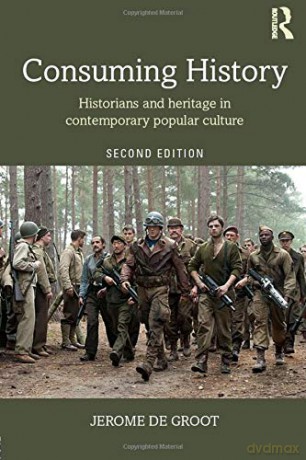 Consuming History: Historians and Heritage in Contemporary Popular Culture - Jerome de Groot [KSIĄŻKA]
