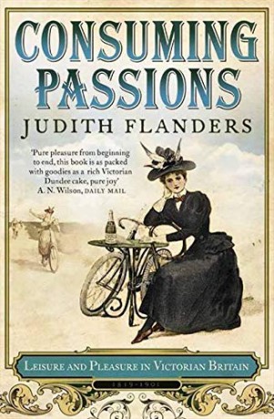 Consuming Passions: Leisure and Pleasure in Victorian Britain - Judith Flanders [KSIĄŻKA]