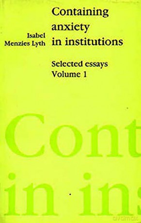 Containing Anxiety in Institutions: Selected Essays, volume 1 - Isabel E. P. Menzies- Lyth [KSIĄŻKA]