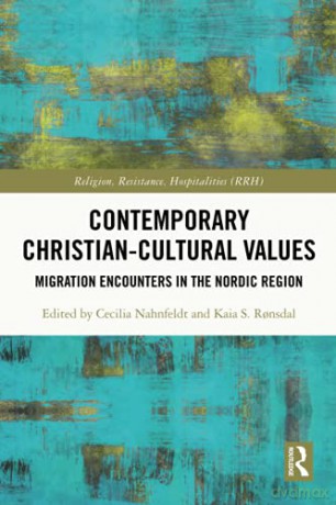 Contemporary Christian-Cultural Values: Migration Encounters in the Nordic Region (Religion, Resistance, Hospitalities) - Cecilia Nahnfeldt [KSIĄŻKA]