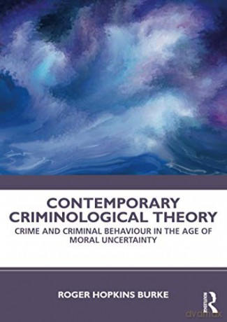 Contemporary Criminological Theory: Crime and Criminal Behaviour in the Age of Moral Uncertainty - Roger Hopkins Burke [KSIĄŻKA]
