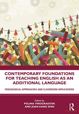 Contemporary Foundations for Teaching English as an Additional Language: Pedagogical Approaches and Classroom Applications - Polina Vinogradova [KSIĄŻKA]