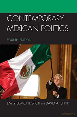 Contemporary Mexican Politics, Fourth Edition - Emily Edmonds-Poli and David A. Shirk [KSIĄŻKA]