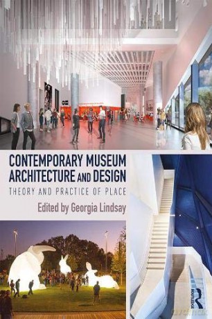 Contemporary Museum Architecture and Design: Theory and Practice of Place - Georgia Lindsay [KSIĄŻKA]