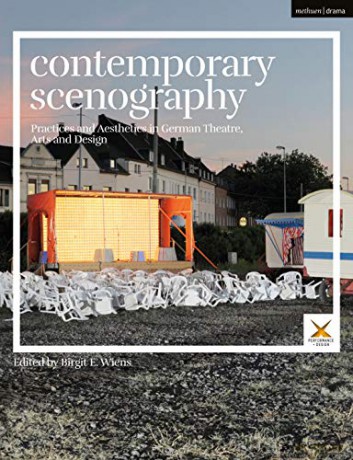 Contemporary Scenography: Practices and Aesthetics in German Theatre, Arts and Design (Performance and Design) - Birgit E. Wiens [KSIĄŻKA]