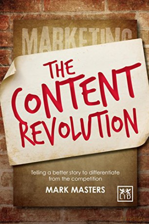 Content Revolution: Communicate What You Stand For by Telling a Better Story: Telling a Better Story to Differentiate from the Competition - Mark Masters [KSIĄŻKA]