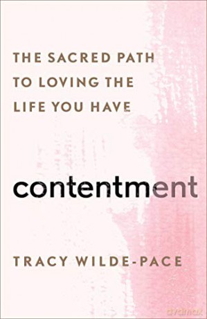 Contentment: The Sacred Path to Loving the Life You Have - Tracy Wilde-Pace [KSIĄŻKA]