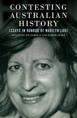 Contesting Australian History: Essays in Honour of Marilyn Lake - Judith Smart Joy Damousi [KSIĄŻKA]